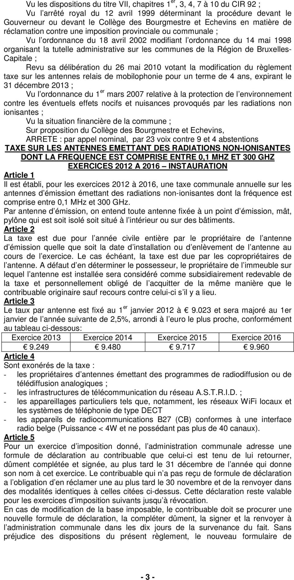 communes de la Région de Bruxelles- Capitale ; Revu sa délibération du 26 mai 2010 votant la modification du règlement taxe sur les antennes relais de mobilophonie pour un terme de 4 ans, expirant le