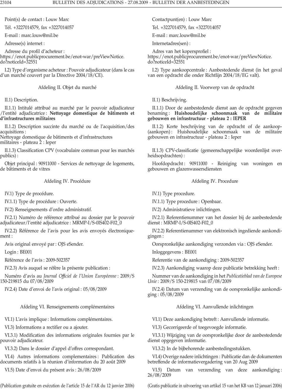 2) Type d organisme acheteur Pouvoir adjudicateur (dans le cas d un marché couvert par la Directive 2004/18