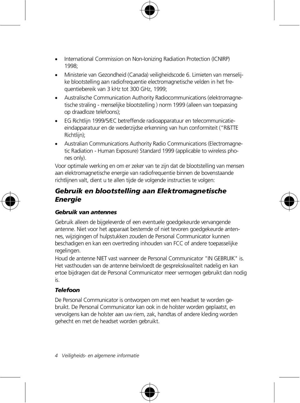 (elektromagnetische straling - menselijke blootstelling ) norm 1999 (alleen van toepassing op draadloze telefoons); EG Richtlijn 1999/5/EC betreffende radioapparatuur en