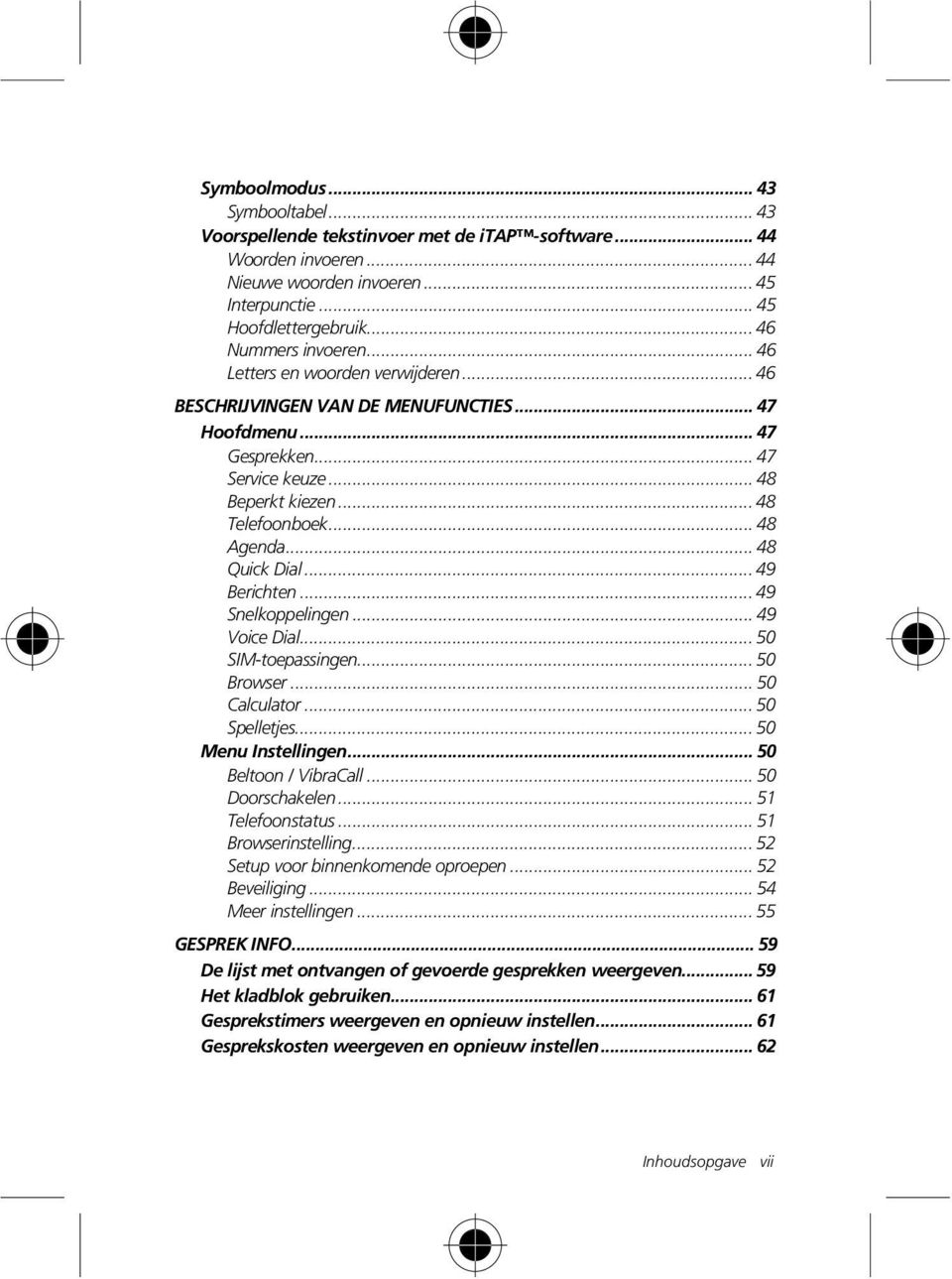 .. 48 Agenda... 48 Quick Dial... 49 Berichten... 49 Snelkoppelingen... 49 Voice Dial... 50 SIM-toepassingen... 50 Browser... 50 Calculator... 50 Spelletjes... 50 Menu Instellingen.