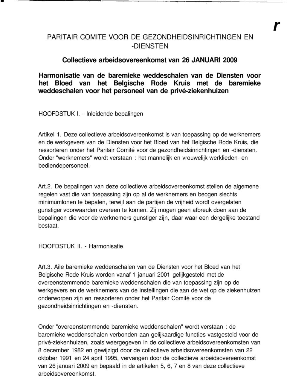 Deze collectieve arbeidsovereenkomst is van toepassing op de werknemers en de werkgevers van de Diensten voor het Bloed van het Belgische Rode Kruis, die ressorteren onder het Paritair Comité voor de