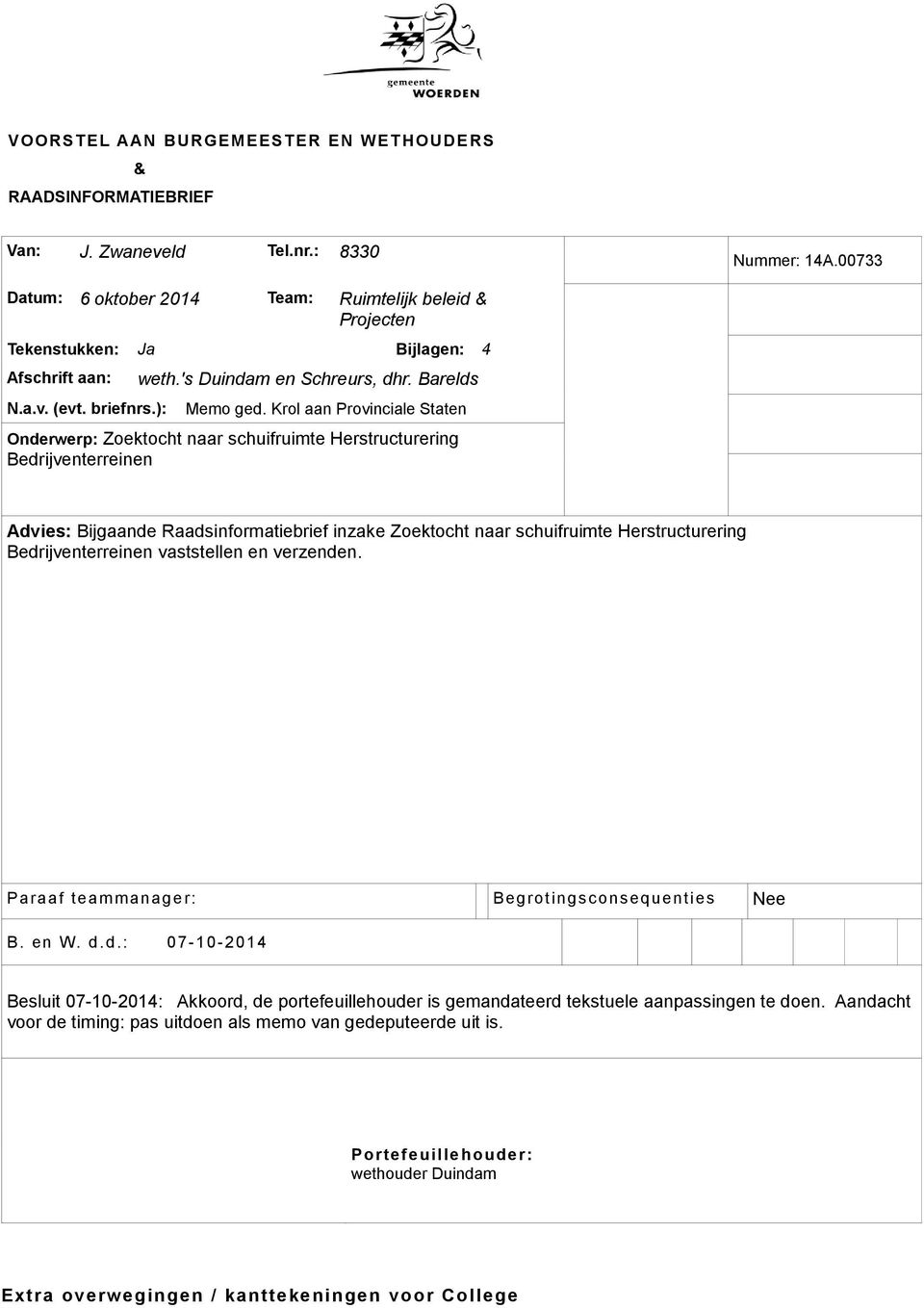 Krol aan Provinciale Staten Onderwerp: Zoektocht naar schuifruimte Herstructurering Bedrijventerreinen Advies: Bijgaande Raadsinformatiebrief inzake Zoektocht naar schuifruimte Herstructurering