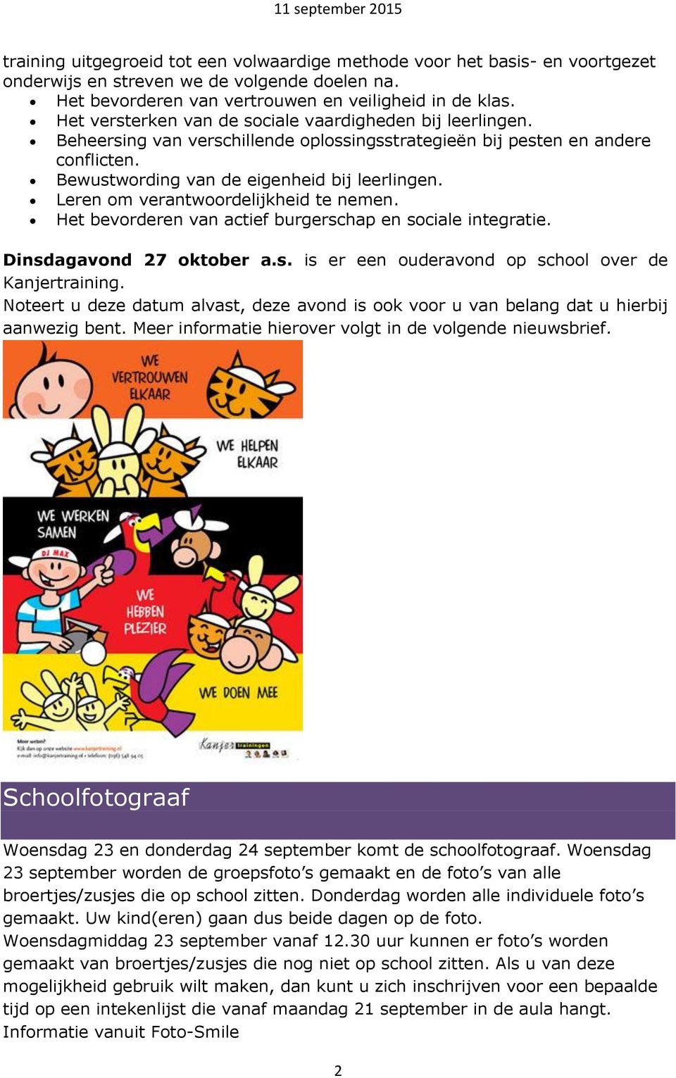 Leren om verantwoordelijkheid te nemen. Het bevorderen van actief burgerschap en sociale integratie. Dinsdagavond 27 oktober a.s. is er een ouderavond op school over de Kanjertraining.