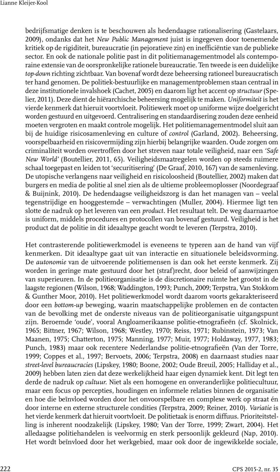 En ook de nationale politie past in dit politiemanagementmodel als contemporaine extensie van de oorspronkelijke rationele bureaucratie. Ten tweede is een duidelijke top-down richting zichtbaar.