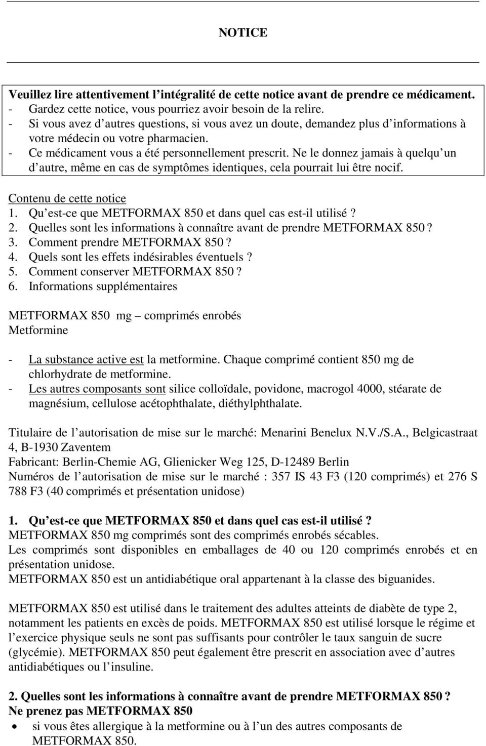 Ne le donnez jamais à quelqu un d autre, même en cas de symptômes identiques, cela pourrait lui être nocif. Contenu de cette notice 1. Qu est-ce que METFORMAX 850 et dans quel cas est-il utilisé? 2.