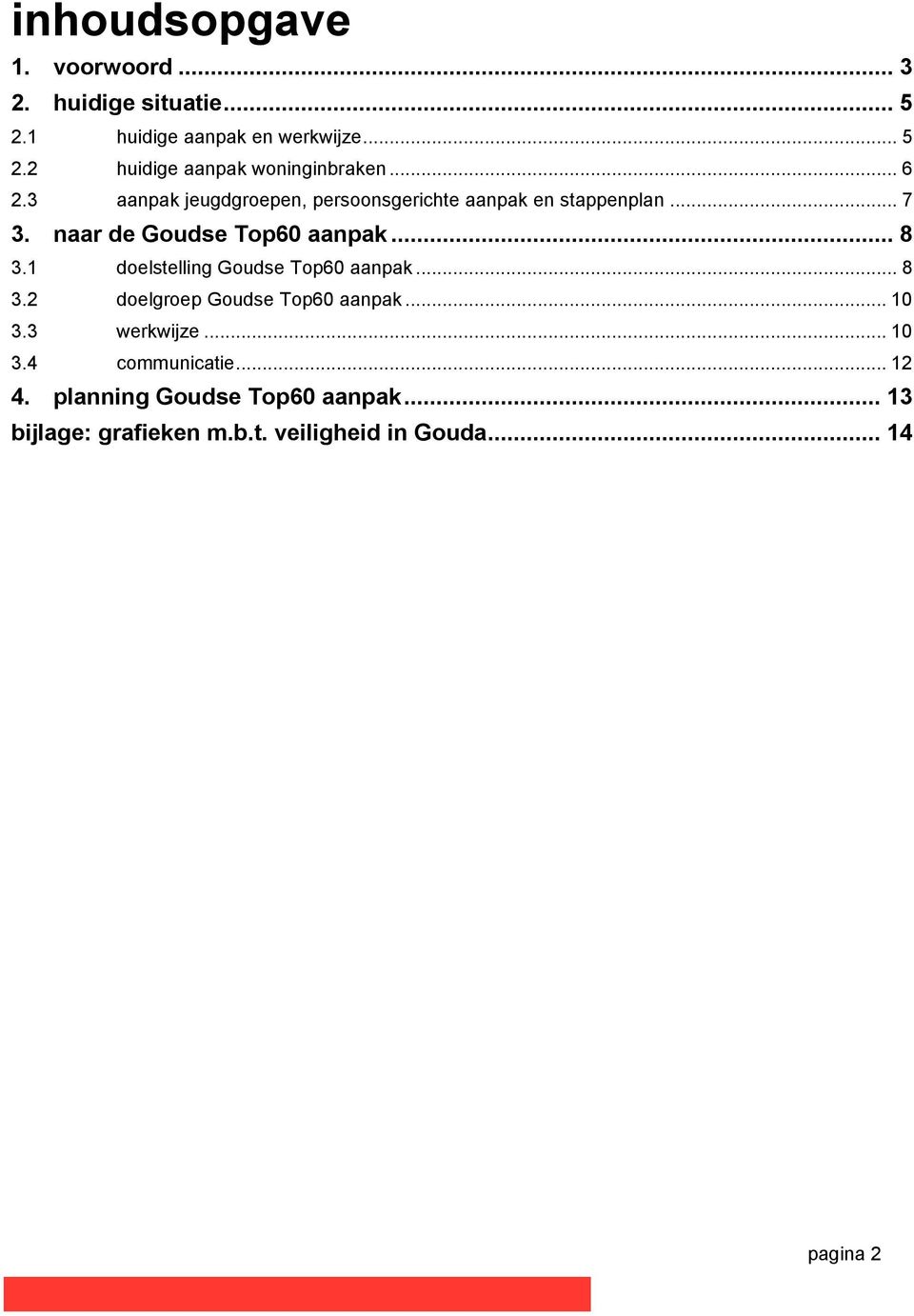 1 doelstelling Goudse Top60 aanpak... 8 3.2 doelgroep Goudse Top60 aanpak... 10 3.3 werkwijze... 10 3.4 communicatie.