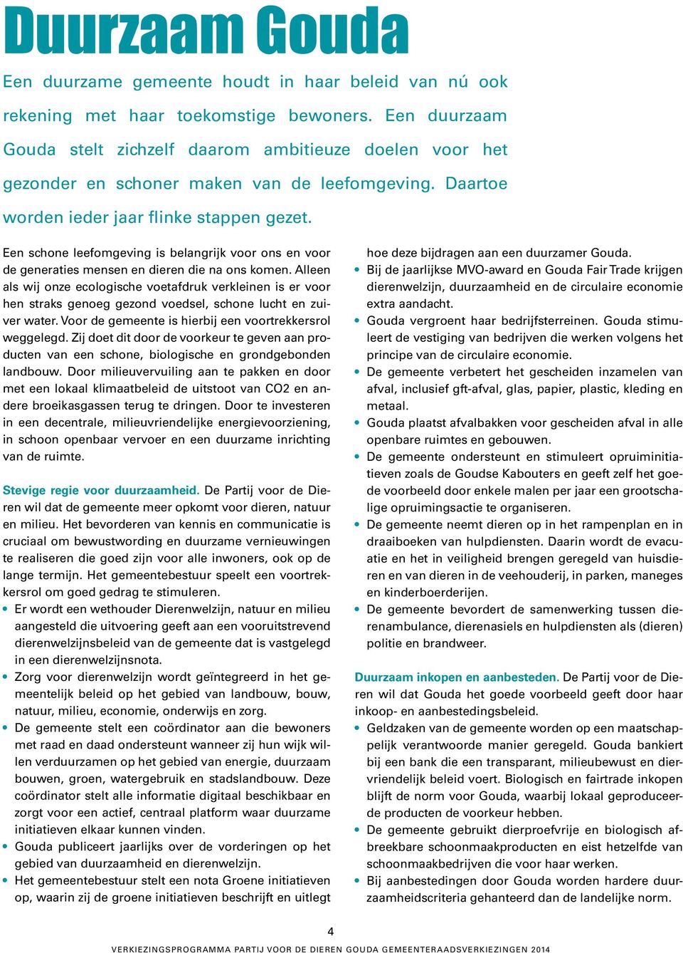 Een schone leefomgeving is belangrijk voor ons en voor de generaties mensen en dieren die na ons komen.