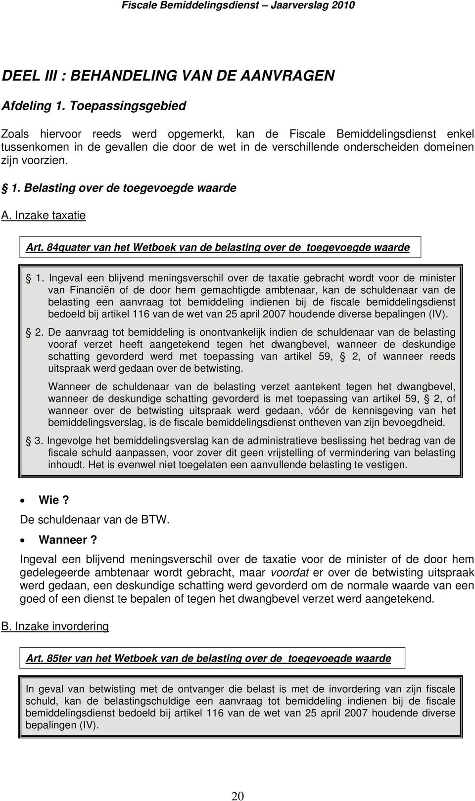 Belasting over de toegevoegde waarde A. Inzake taxatie Art. 84quater van het Wetboek van de belasting over de toegevoegde waarde 1.