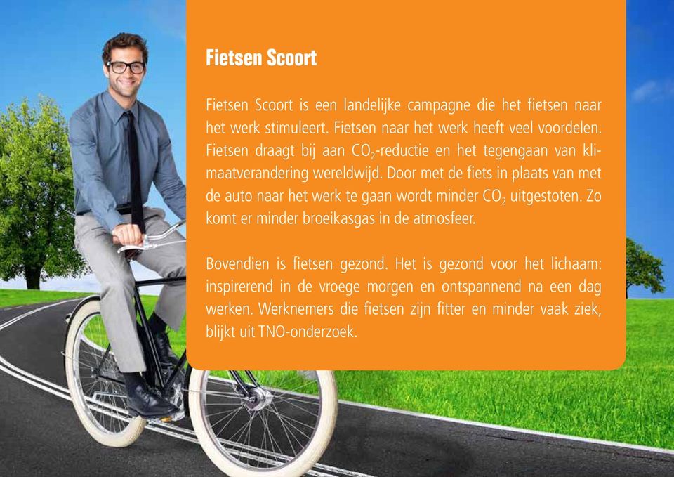 Door met de fiets in plaats van met de auto naar het werk te gaan wordt minder CO 2 uitgestoten. Zo komt er minder broeikasgas in de atmosfeer.