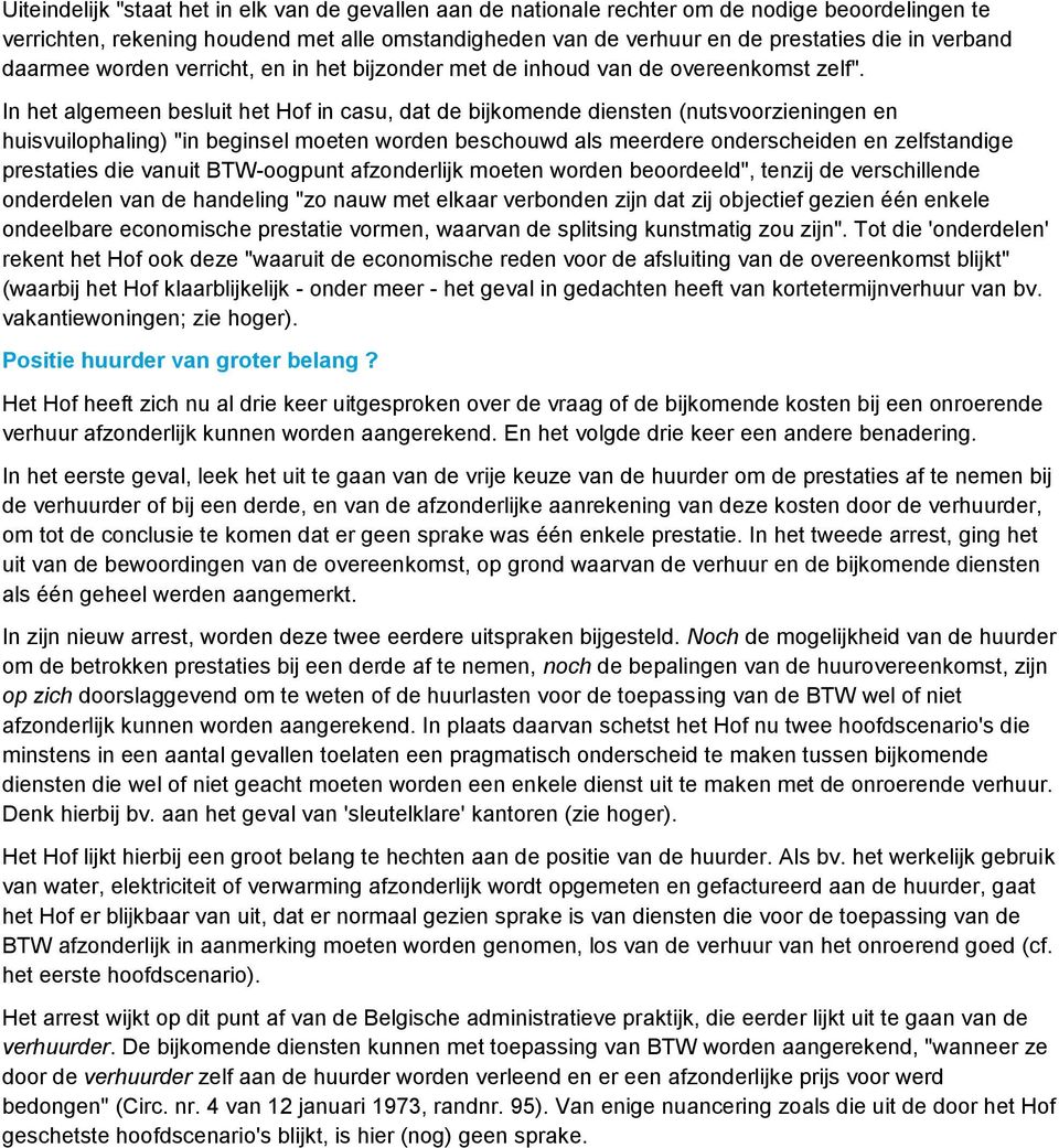 In het algemeen besluit het Hof in casu, dat de bijkomende diensten (nutsvoorzieningen en huisvuilophaling) "in beginsel moeten worden beschouwd als meerdere onderscheiden en zelfstandige prestaties