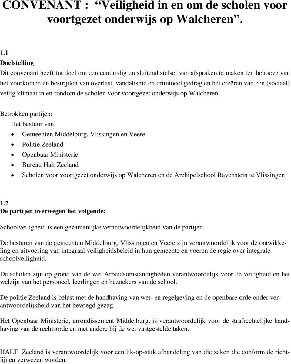 creëren van een (sociaal) veilig klimaat in en rondom de scholen voor voortgezet onderwijs op Walcheren.