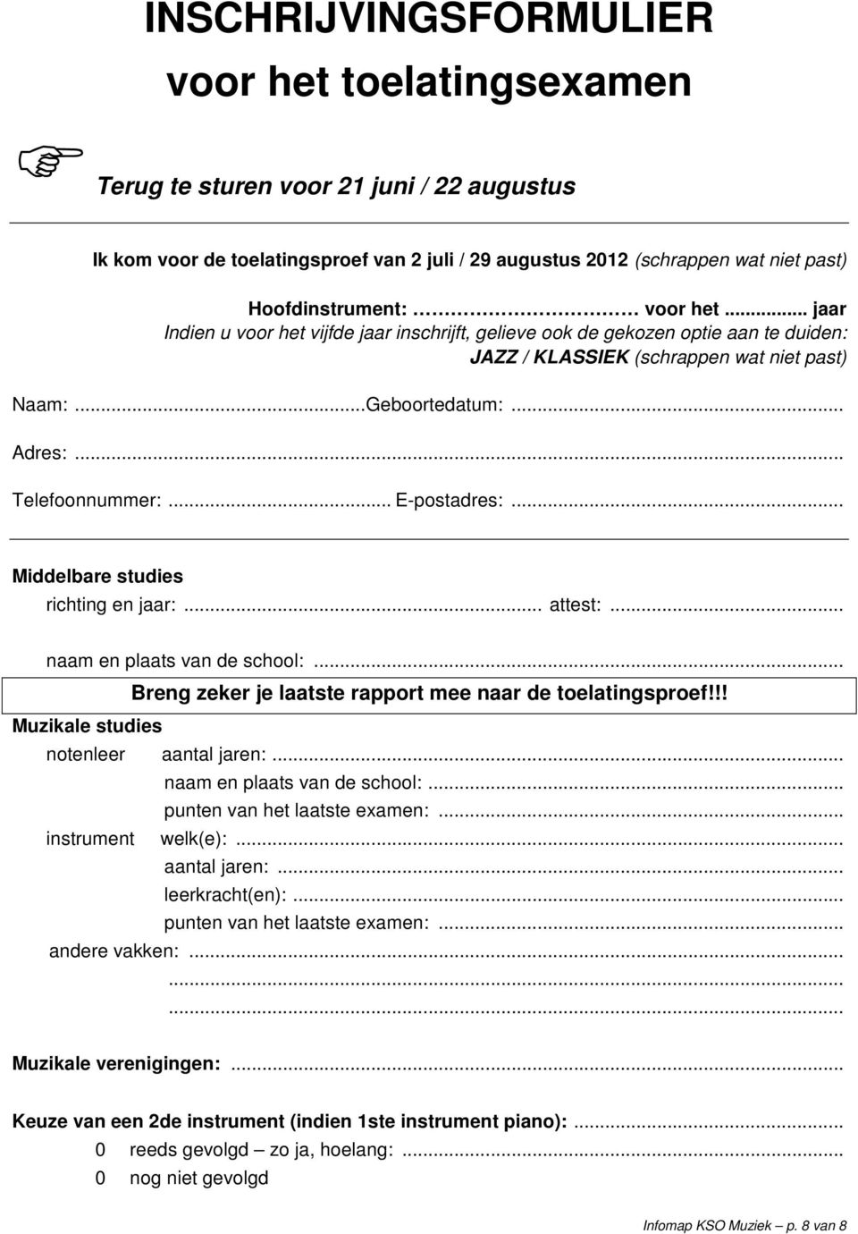 .. E-postadres:... Middelbare studies richting en jaar:... attest:... naam en plaats van de school:... Breng zeker je laatste rapport mee naar de toelatingsproef!