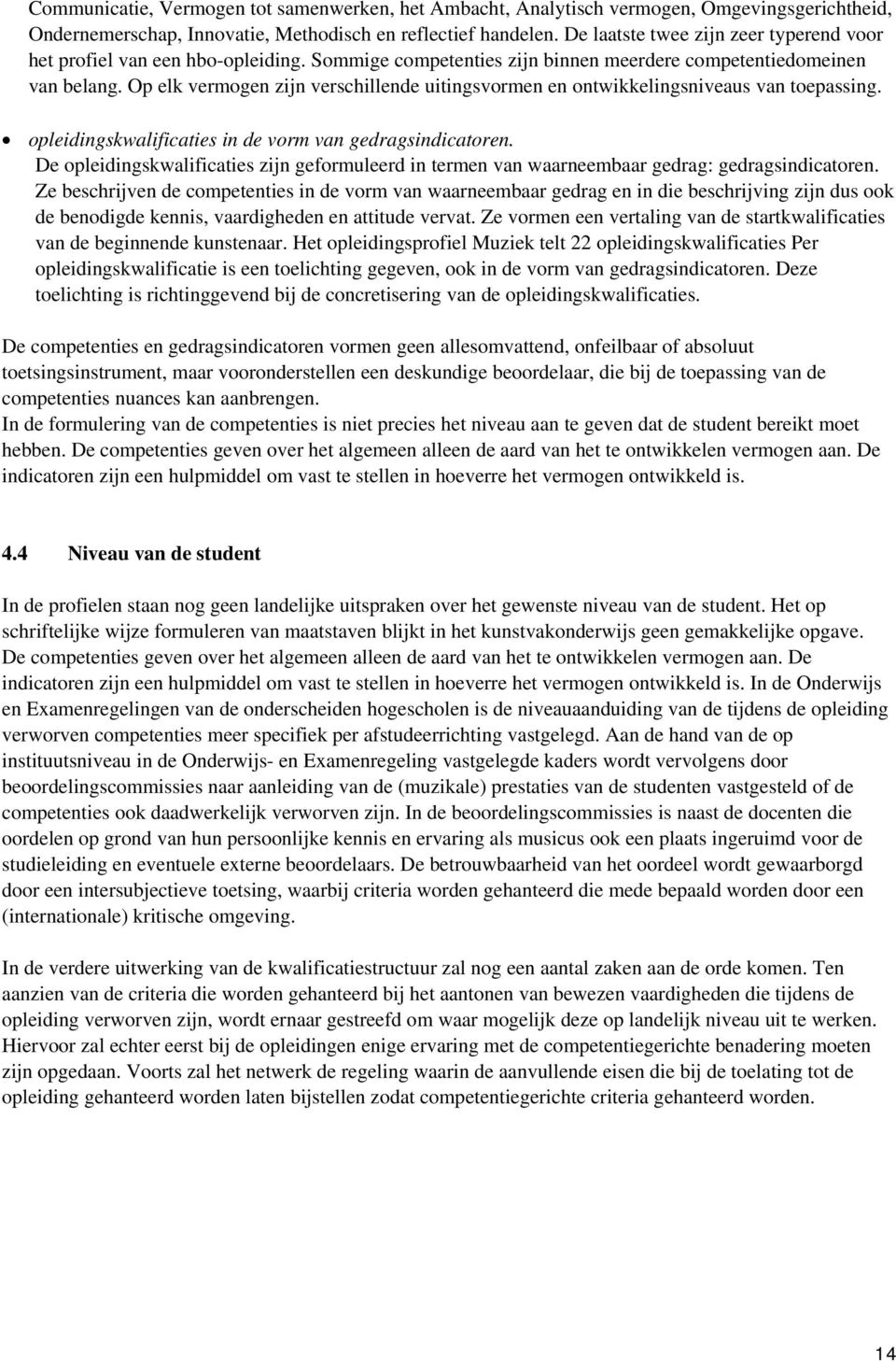 Op elk vermogen zijn verschillende uitingsvormen en ontwikkelingsniveaus van toepassing. opleidingskwalificaties in de vorm van gedragsindicatoren.