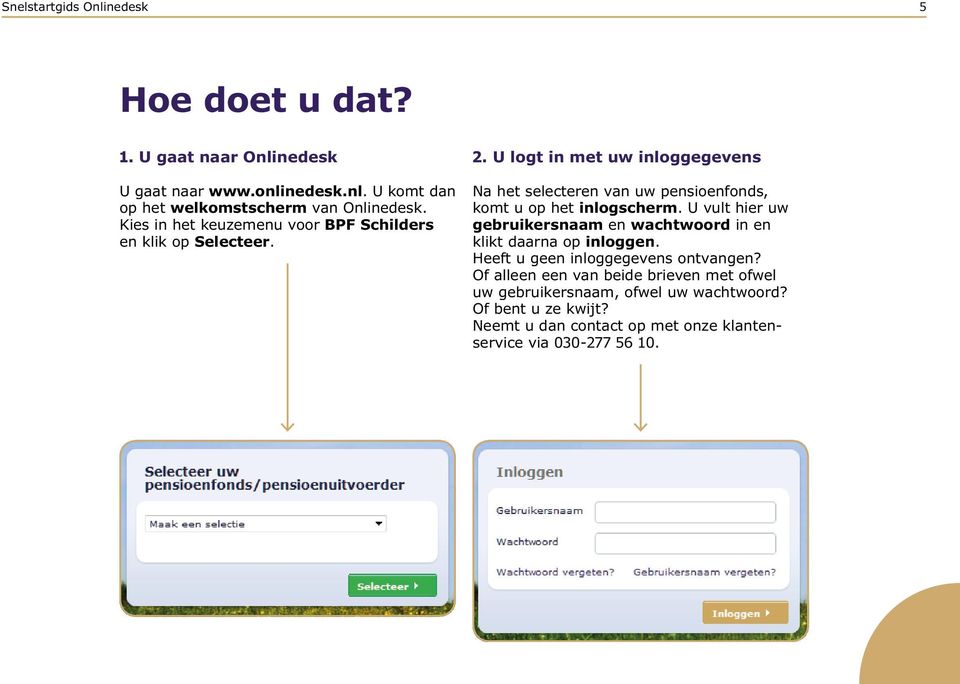 U logt in met uw inloggegevens Na het selecteren van uw pensioenfonds, komt u op het inlogscherm.