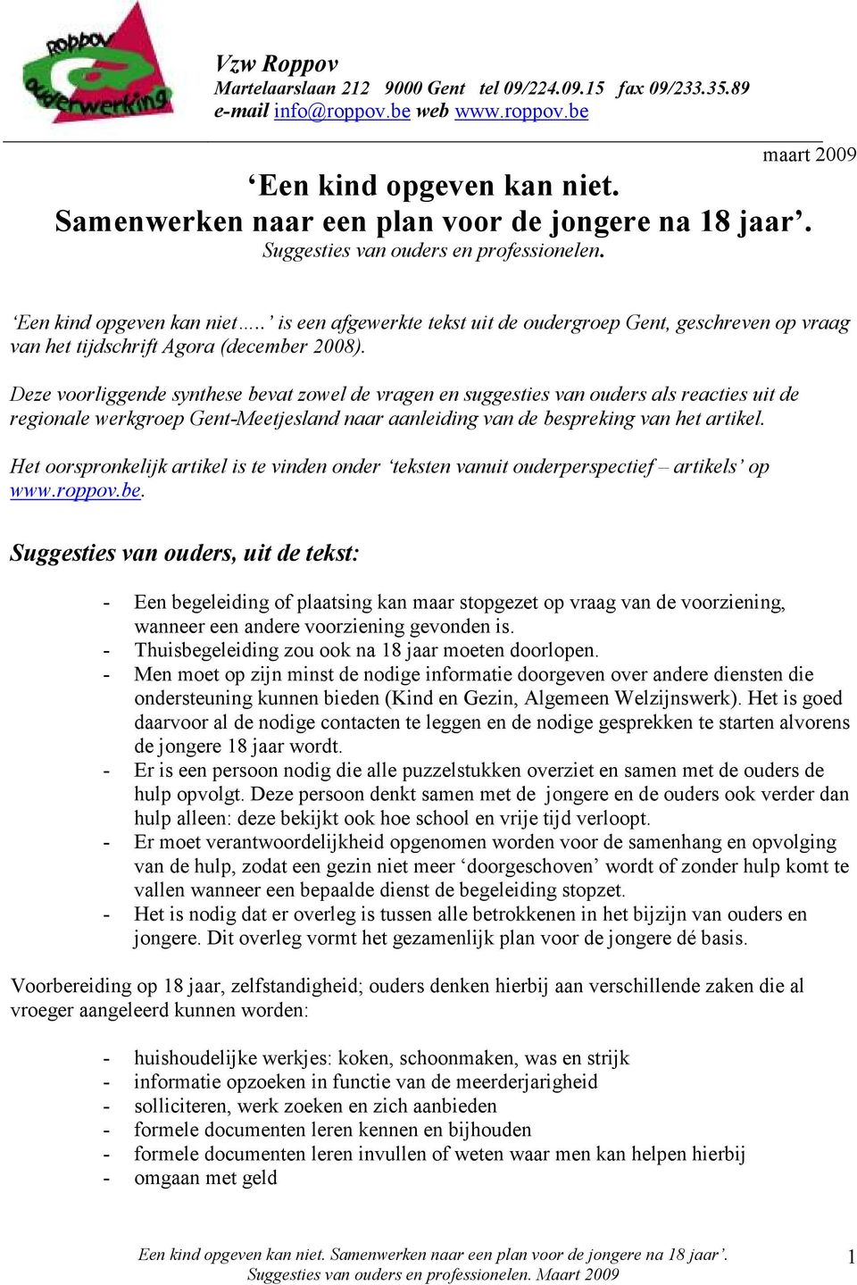. is een afgewerkte tekst uit de oudergroep Gent, geschreven op vraag van het tijdschrift Agora (december 2008).