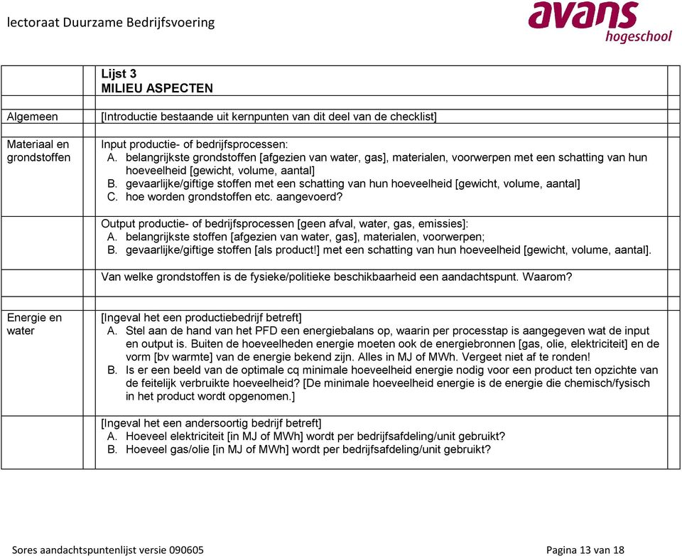 gevaarlijke/giftige stoffen met een schatting van hun hoeveelheid [gewicht, volume, aantal] C. hoe worden grondstoffen etc. aangevoerd?