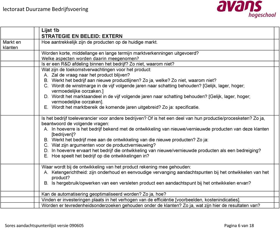 B. Werkt het bedrijf aan nieuwe productlijnen? Zo ja, welke? Zo niet, waarom niet? C. Wordt de winstmarge in de vijf volgende jaren naar schatting behouden?