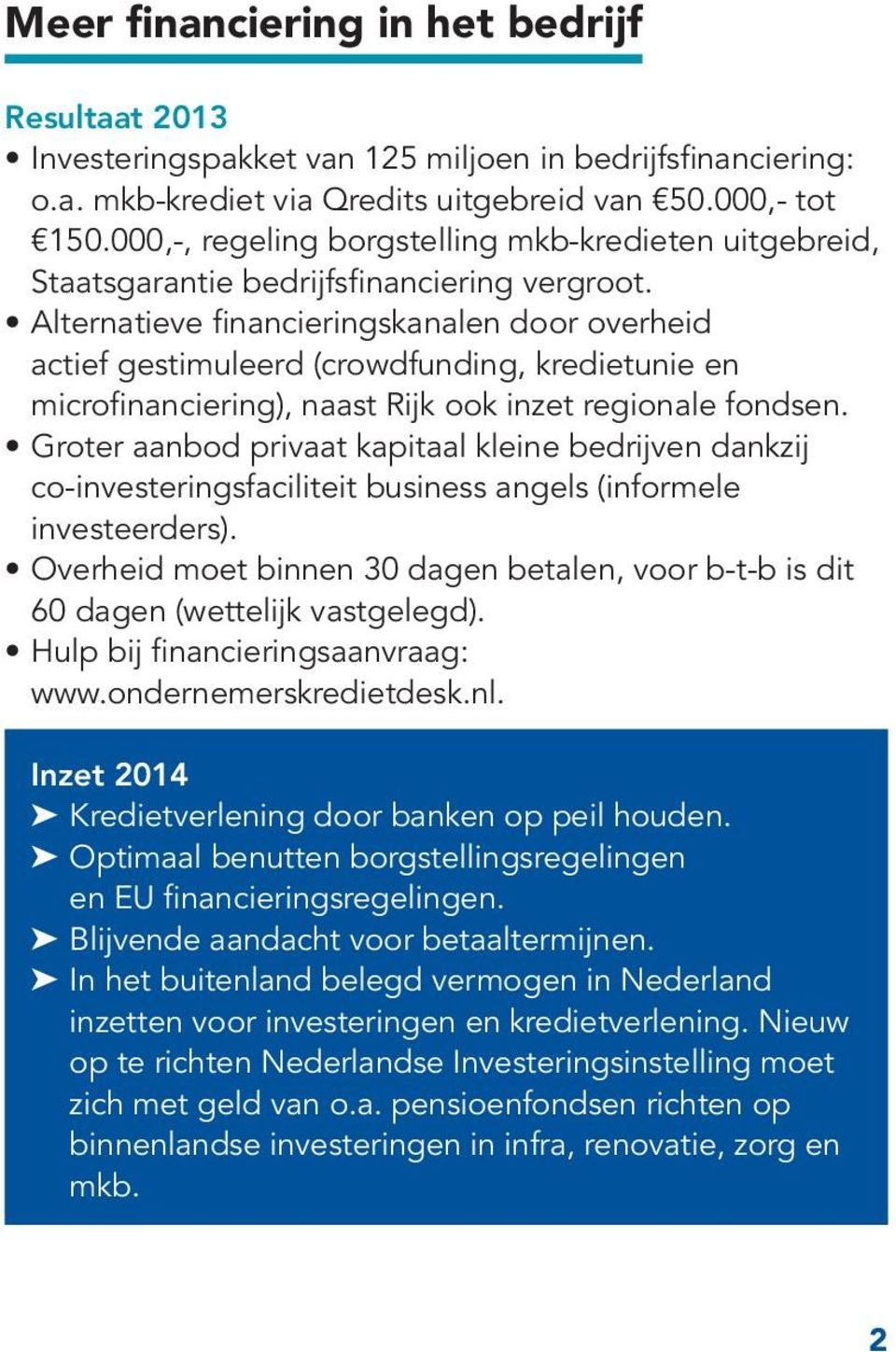 Alternatieve financieringskanalen door overheid actief gestimuleerd (crowdfunding, kredietunie en microfinanciering), naast Rijk ook inzet regionale fondsen.