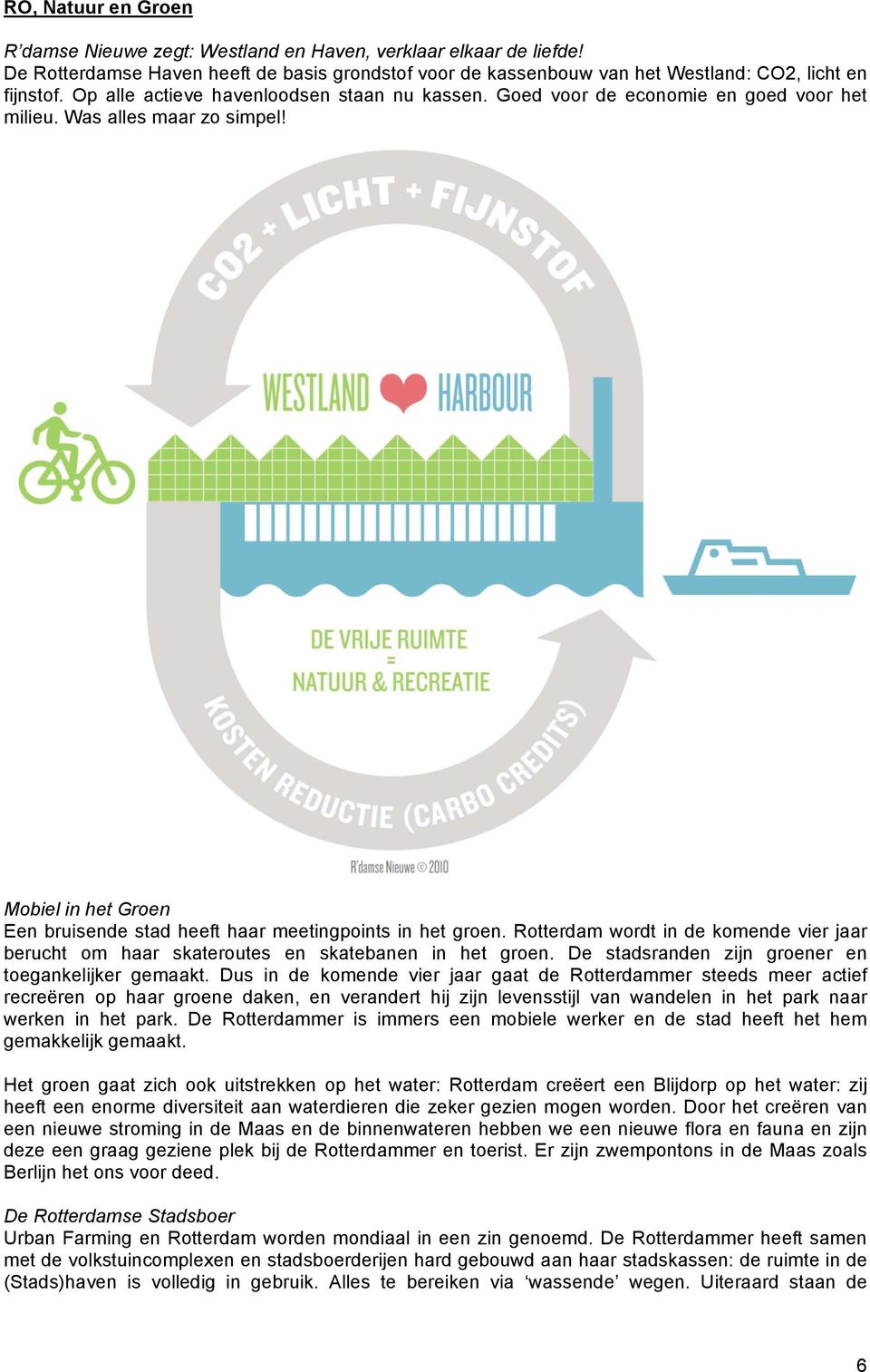 Rotterdam wordt in de komende vier jaar berucht om haar skateroutes en skatebanen in het groen. De stadsranden zijn groener en toegankelijker gemaakt.