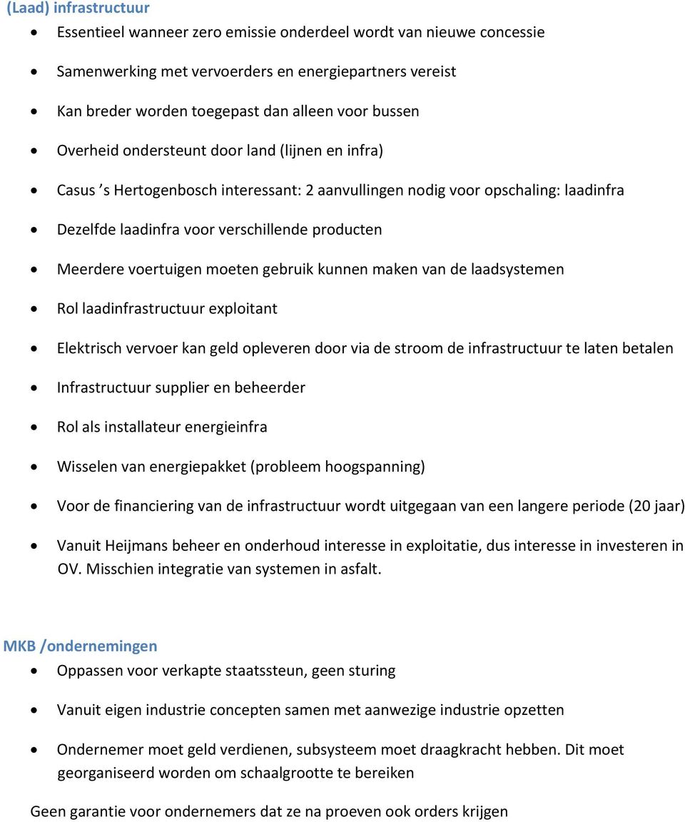 moeten gebruik kunnen maken van de laadsystemen Rol laadinfrastructuur exploitant Elektrisch vervoer kan geld opleveren door via de stroom de infrastructuur te laten betalen Infrastructuur supplier