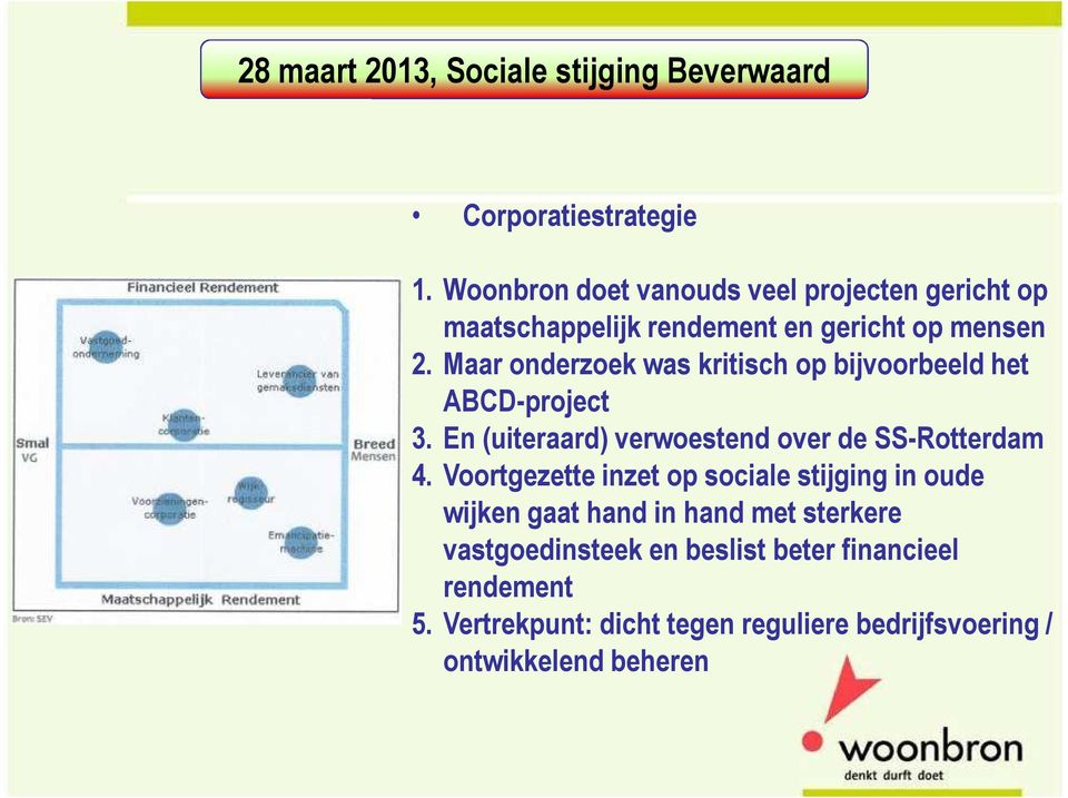 Maar onderzoek was kritisch op bijvoorbeeld het ABCD-project 3.