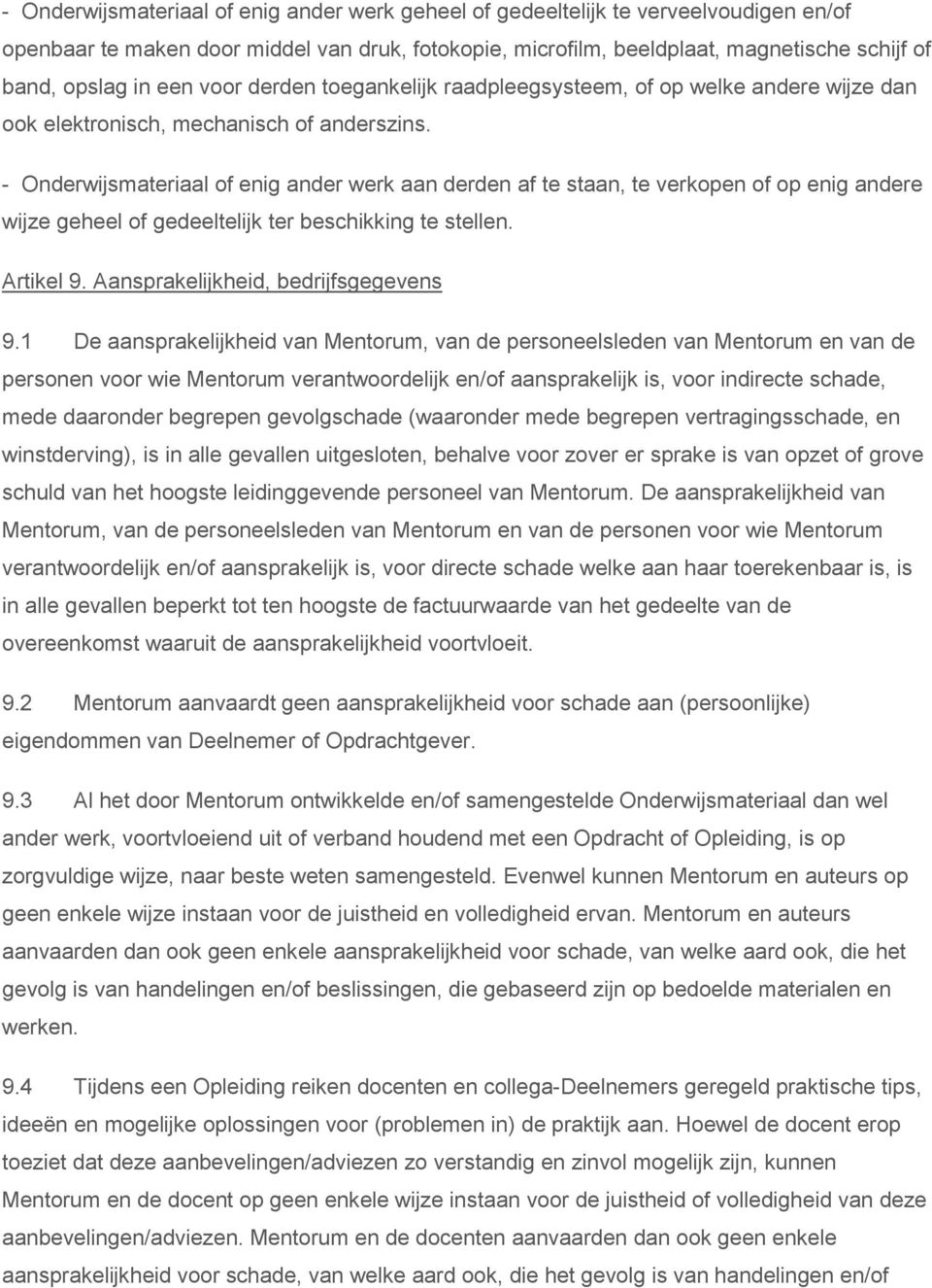 - Onderwijsmateriaal of enig ander werk aan derden af te staan, te verkopen of op enig andere wijze geheel of gedeeltelijk ter beschikking te stellen. Artikel 9. Aansprakelijkheid, bedrijfsgegevens 9.