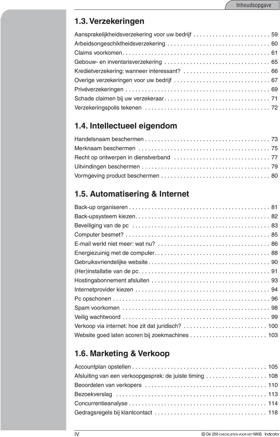 ............................................. 69 Schade claimen bij uw verzekeraar...71 Verzekeringspolis tekenen........................................ 72 1.4.