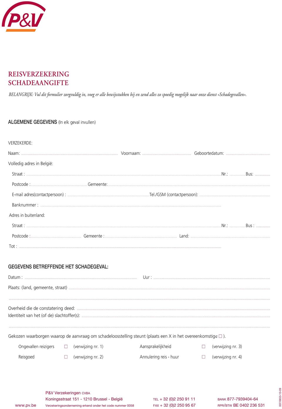 .. E-mail adres(contactpersoon) :...Tel./GSM (contactpersoon):... Banknummer :... Adres in buitenland: Straat :...Nr.:...Bus :... Postcode :... Gemeente :... Land:... Tot :.