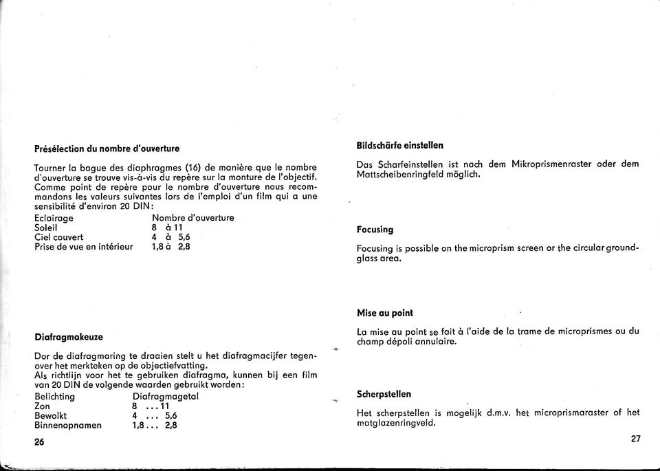 Comme point de repdre pour le nombre d'ouverture nous recommondons les voleurs suivontes lors de l'emploi d'un film qui o une sensibilit6 d'environ 20 DIN : Ecloiroge Nombre d'ouverture Soleil 8 d 11