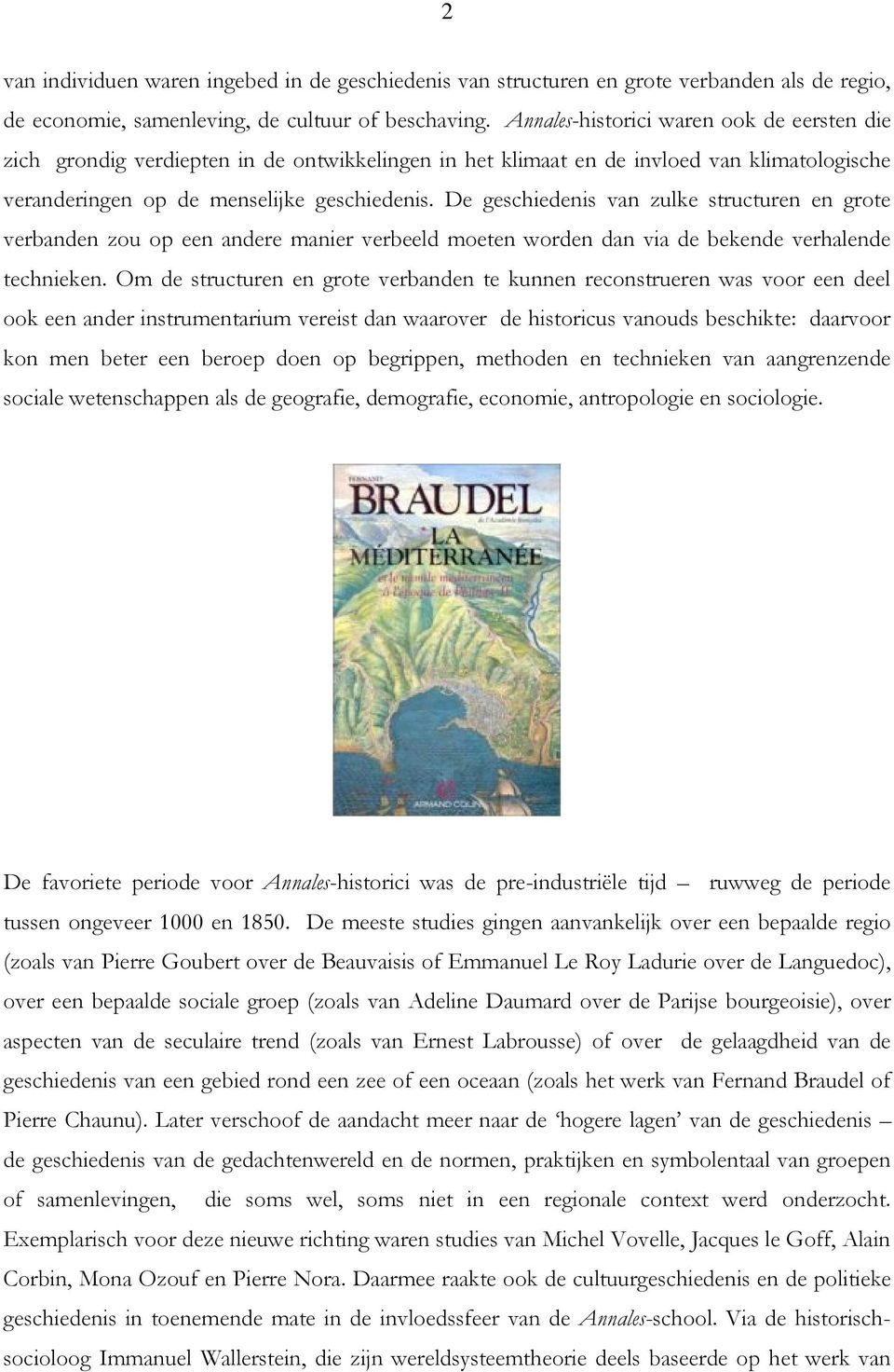 De geschiedenis van zulke structuren en grote verbanden zou op een andere manier verbeeld moeten worden dan via de bekende verhalende technieken.