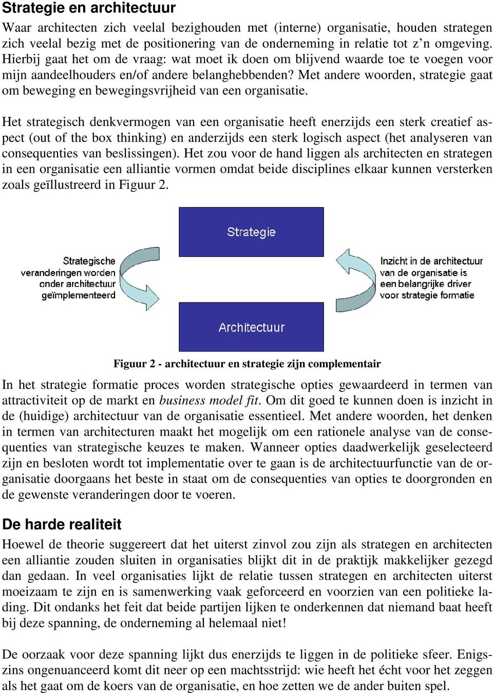 Met andere woorden, strategie gaat om beweging en bewegingsvrijheid van een organisatie.