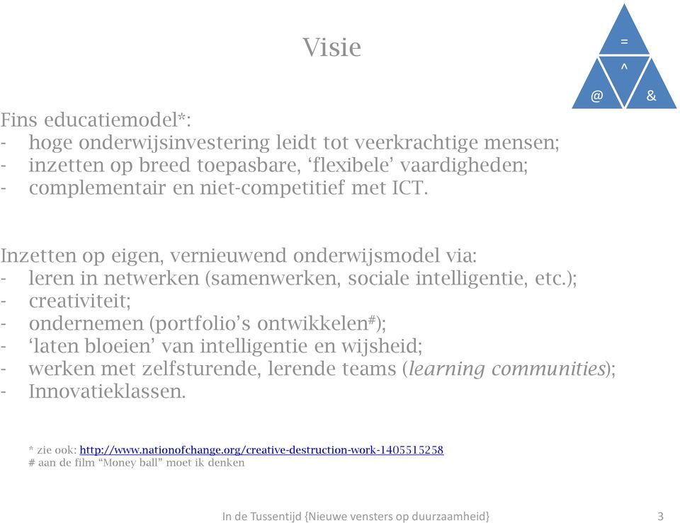 @ = ^ & Inzetten op eigen, vernieuwend onderwijsmodel via: - leren in netwerken (samenwerken, sociale intelligentie, etc.