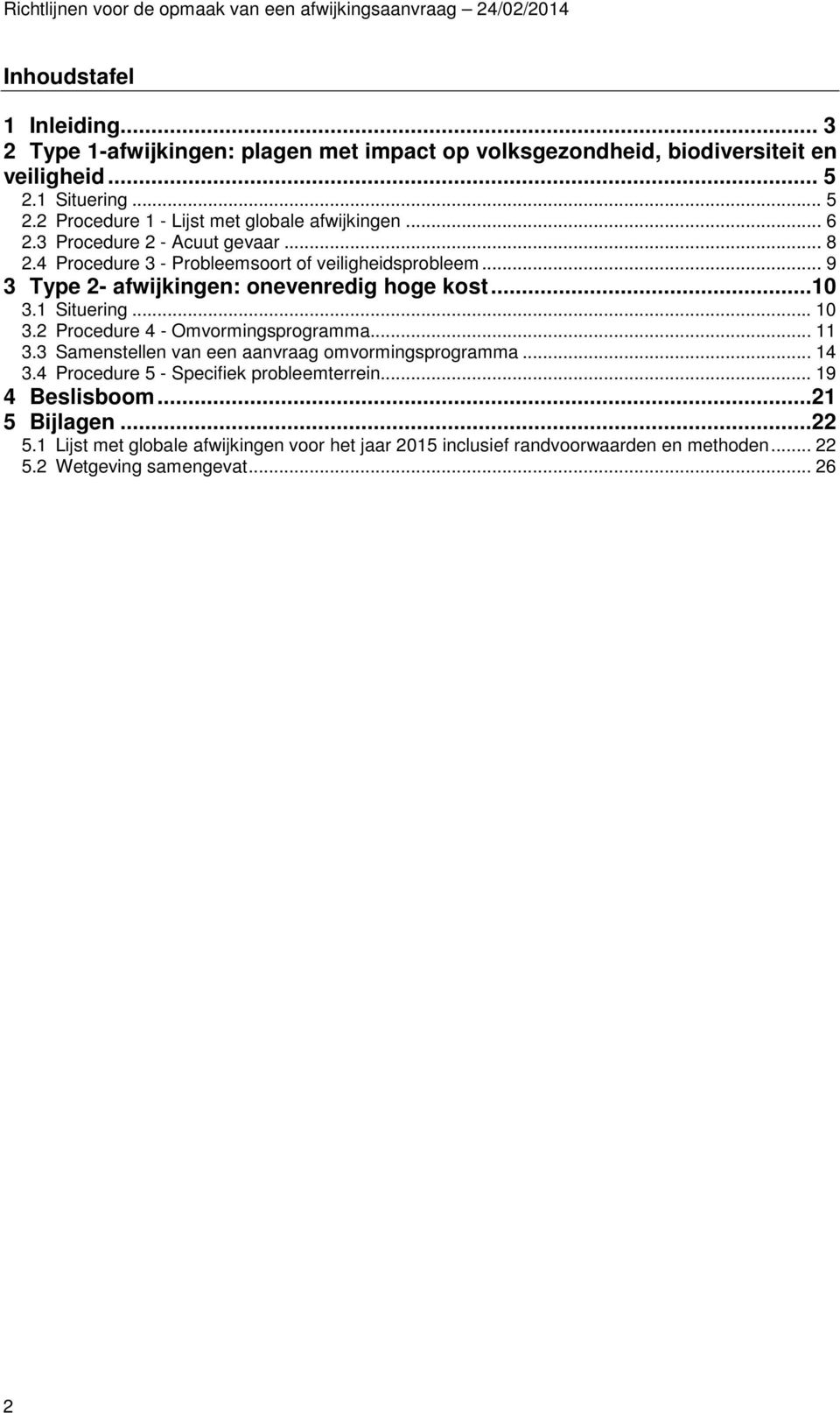 .. 9 3 Type 2- afwijkingen: onevenredig hoge kost...10 3.1 Situering... 10 3.2 Procedure 4 - Omvormingsprogramma... 11 3.