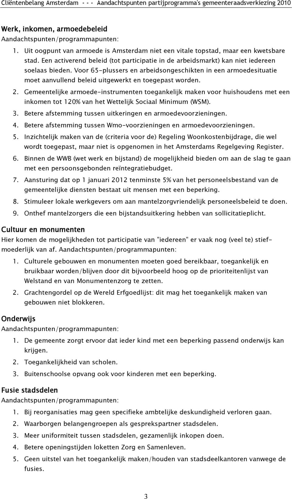 Voor 65-plussers en arbeidsongeschikten in een armoedesituatie moet aanvullend beleid uitgewerkt en toegepast worden. 2.