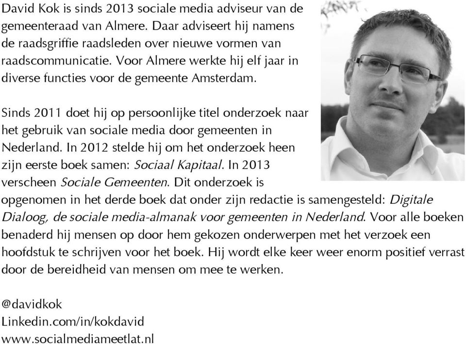 In 2012 stelde hij om het onderzoek heen zijn eerste boek samen: Sociaal Kapitaal. In 2013 verscheen Sociale Gemeenten.