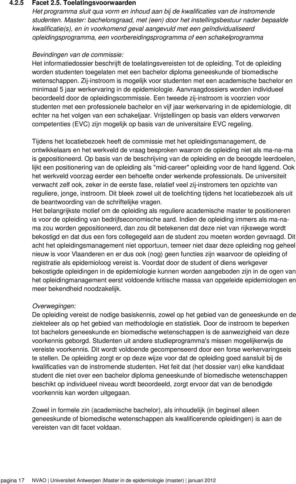 voorbereidingsprogramma of een schakelprogramma Bevindingen van de commissie: Het informatiedossier beschrijft de toelatingsvereisten tot de opleiding.