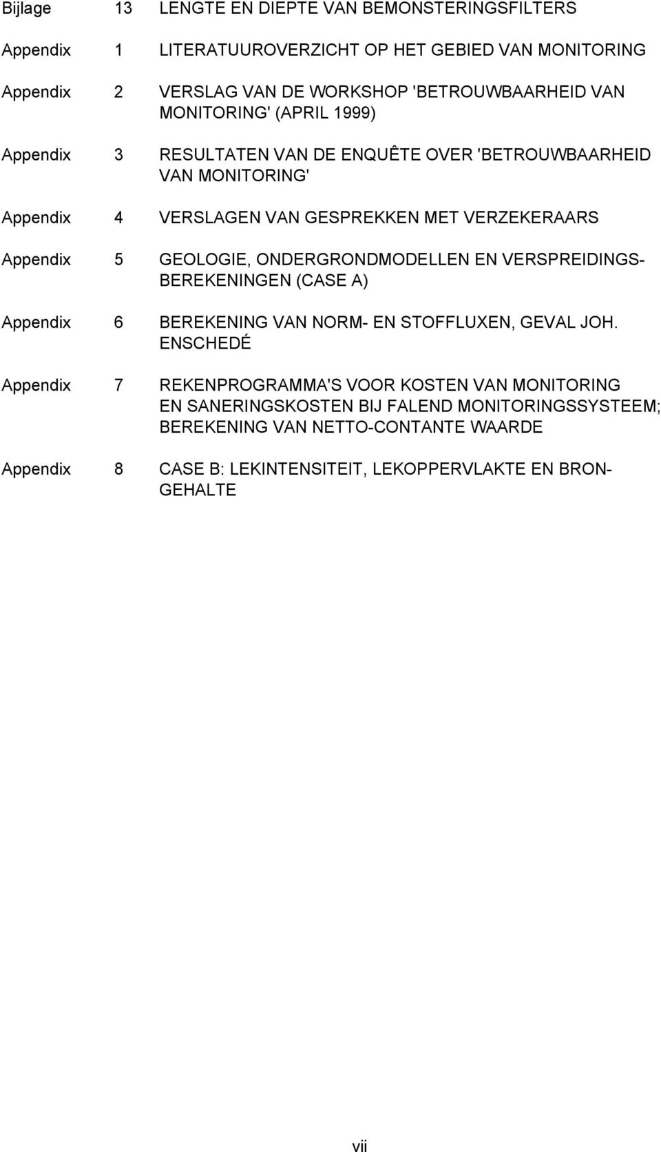 GEOLOGIE, ONDERGRONDMODELLEN EN VERSPREIDINGS- BEREKENINGEN (CASE A) Appendix 6 BEREKENING VAN NORM- EN STOFFLUXEN, GEVAL JOH.