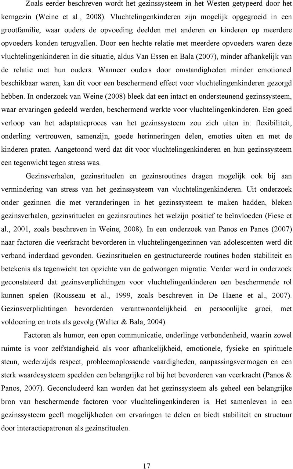 Door een hechte relatie met meerdere opvoeders waren deze vluchtelingenkinderen in die situatie, aldus Van Essen en Bala (2007), minder afhankelijk van de relatie met hun ouders.