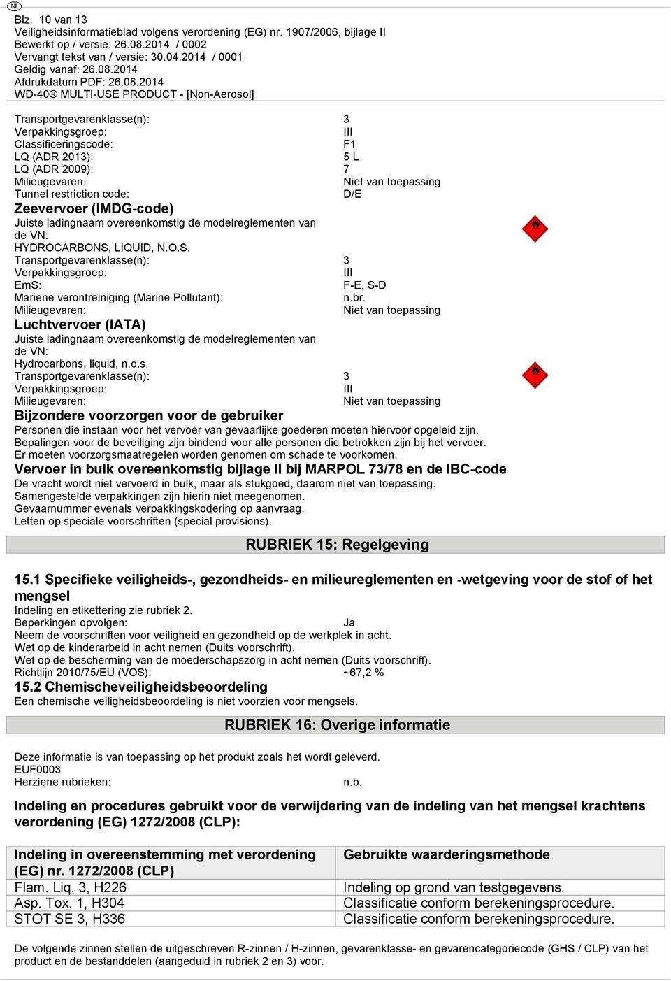 LIQUID, N.O.S. Transportgevarenklasse(n): 3 Verpakkingsgroep: III EmS: F-E, S-D Mariene verontreiniging (Marine Pollutant): n.br.