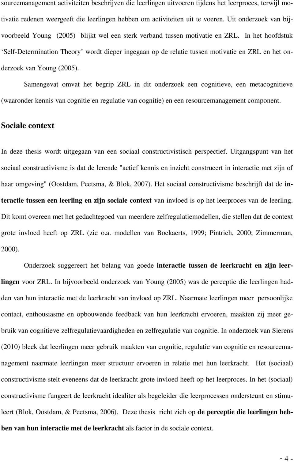 In het hoofdstuk Self-Determination Theory wordt dieper ingegaan op de relatie tussen motivatie en ZRL en het onderzoek van Young (2005).