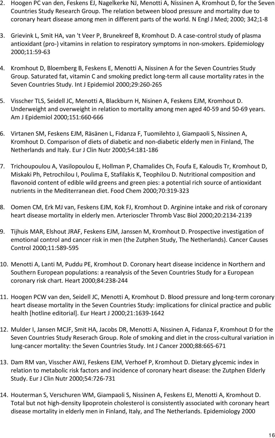 Grievink L, Smit HA, van 't Veer P, Brunekreef B, Kromhout D. A case-control study of plasma antioxidant (pro-) vitamins in relation to respiratory symptoms in non-smokers.