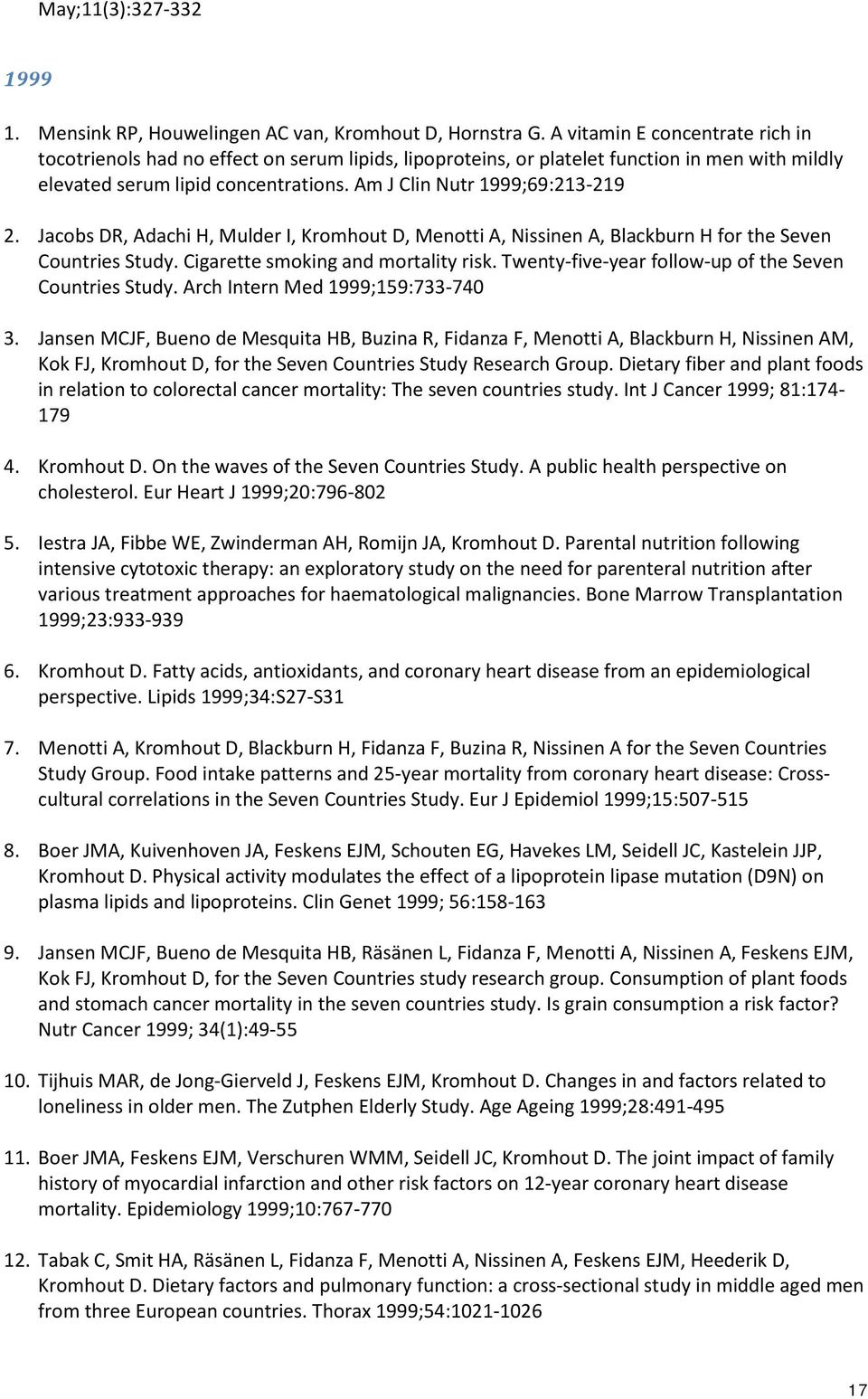 Jacobs DR, Adachi H, Mulder I, Kromhout D, Menotti A, Nissinen A, Blackburn H for the Seven Countries Study. Cigarette smoking and mortality risk.