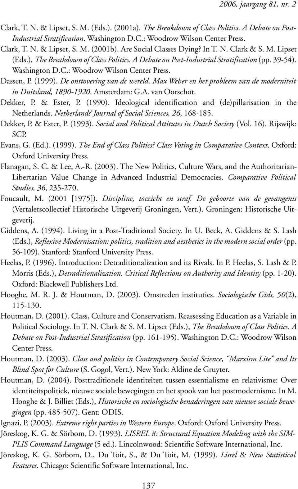 Washington D.C.: Woodrow Wilson Center Press. Dassen, P. (1999). De onttovering van de wereld. Max Weber en het probleem van de moderniteit in Duitsland, 1890-1920. Amsterdam: G.A. van Oorschot.