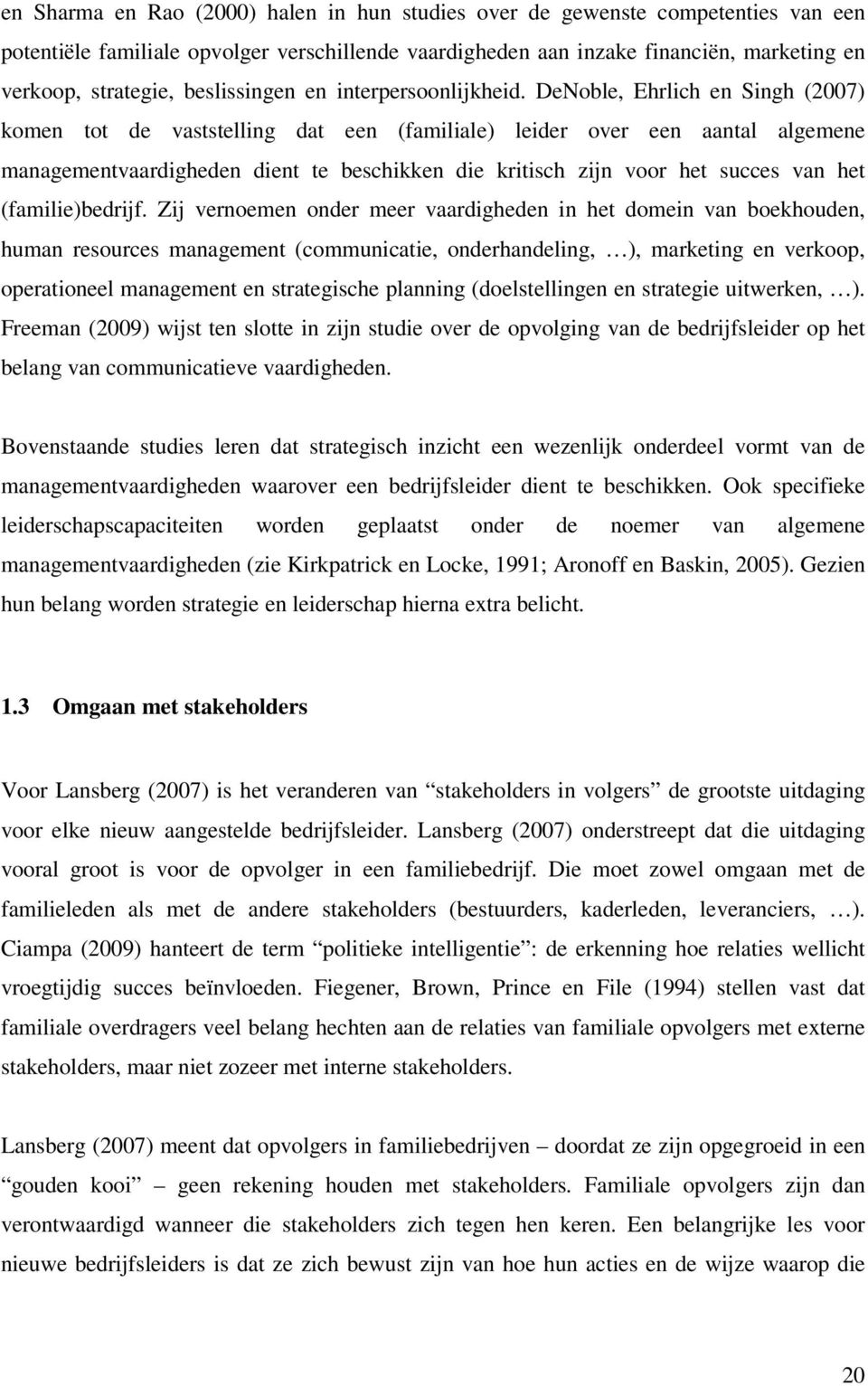 DeNoble, Ehrlich en Singh (2007) komen tot de vaststelling dat een (familiale) leider over een aantal algemene managementvaardigheden dient te beschikken die kritisch zijn voor het succes van het