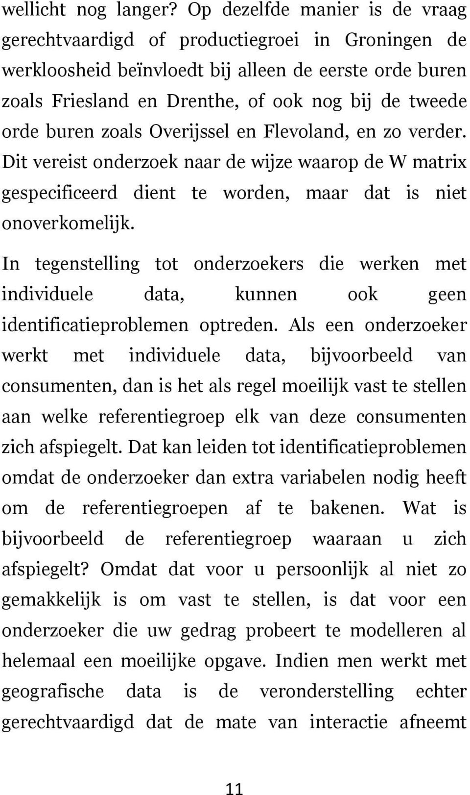 buren zoals Overijssel en Flevoland, en zo verder. Dit vereist onderzoek naar de wijze waarop de W matrix gespecificeerd dient te worden, maar dat is niet onoverkomelijk.