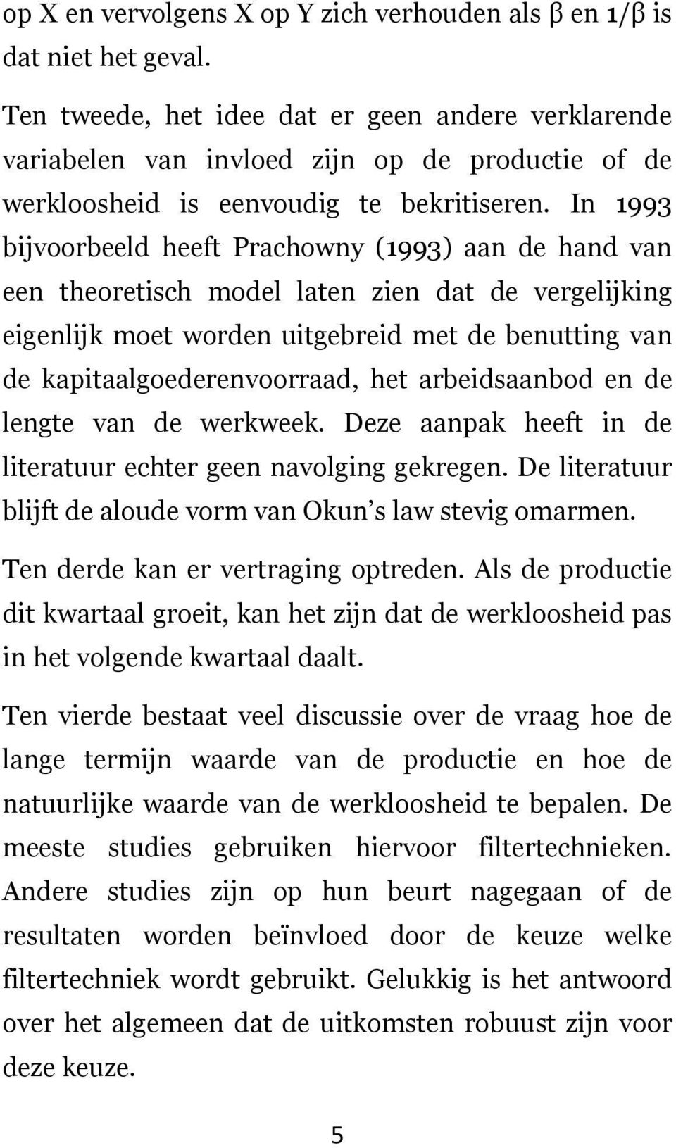 In 1993 bijvoorbeeld heeft Prachowny (1993) aan de hand van een theoretisch model laten zien dat de vergelijking eigenlijk moet worden uitgebreid met de benutting van de kapitaalgoederenvoorraad, het