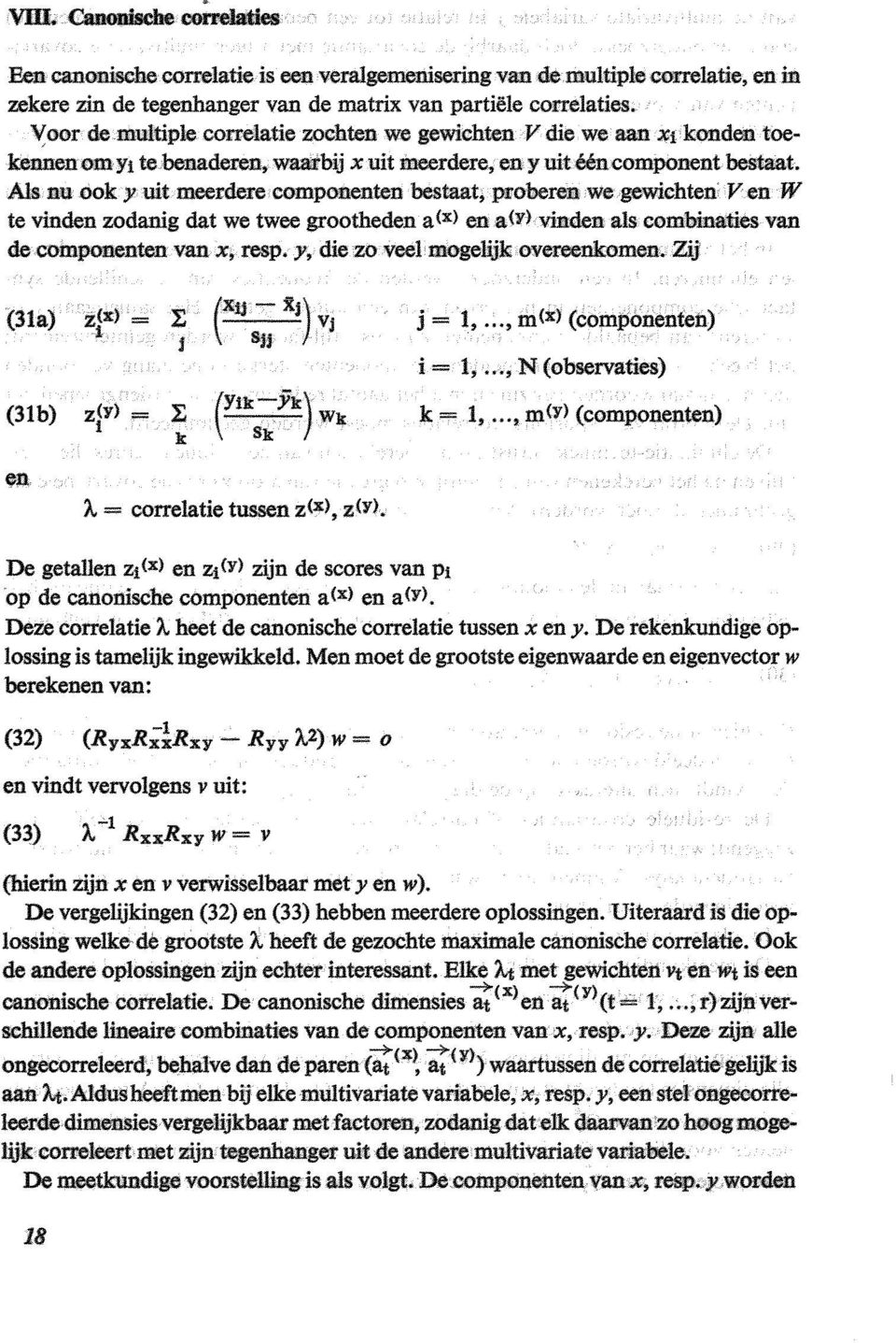 Als nu ook y uit meerdere componenten bestaat, we gewichten Ven W te vinden zodanig dat we twee grootheden a <x> en a (l') vinden als combinaties van de componenten van x, resp.