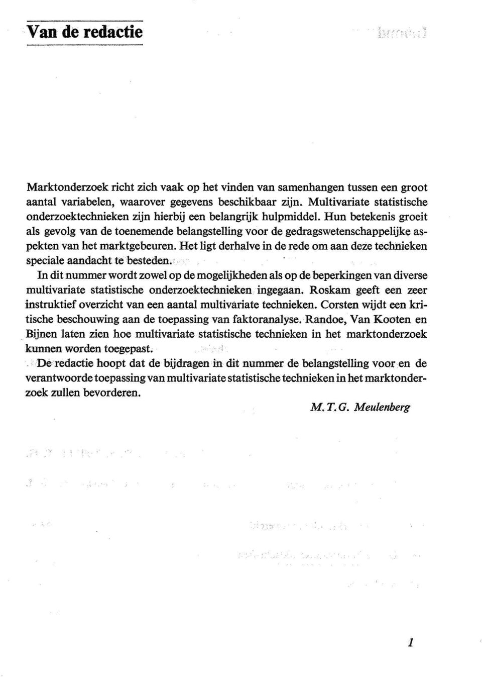 Hun betekenis groeit als gevolg van de toenemende belangstelling voor de gedragswetenschappelijke aspekten van het marktgebeuren.