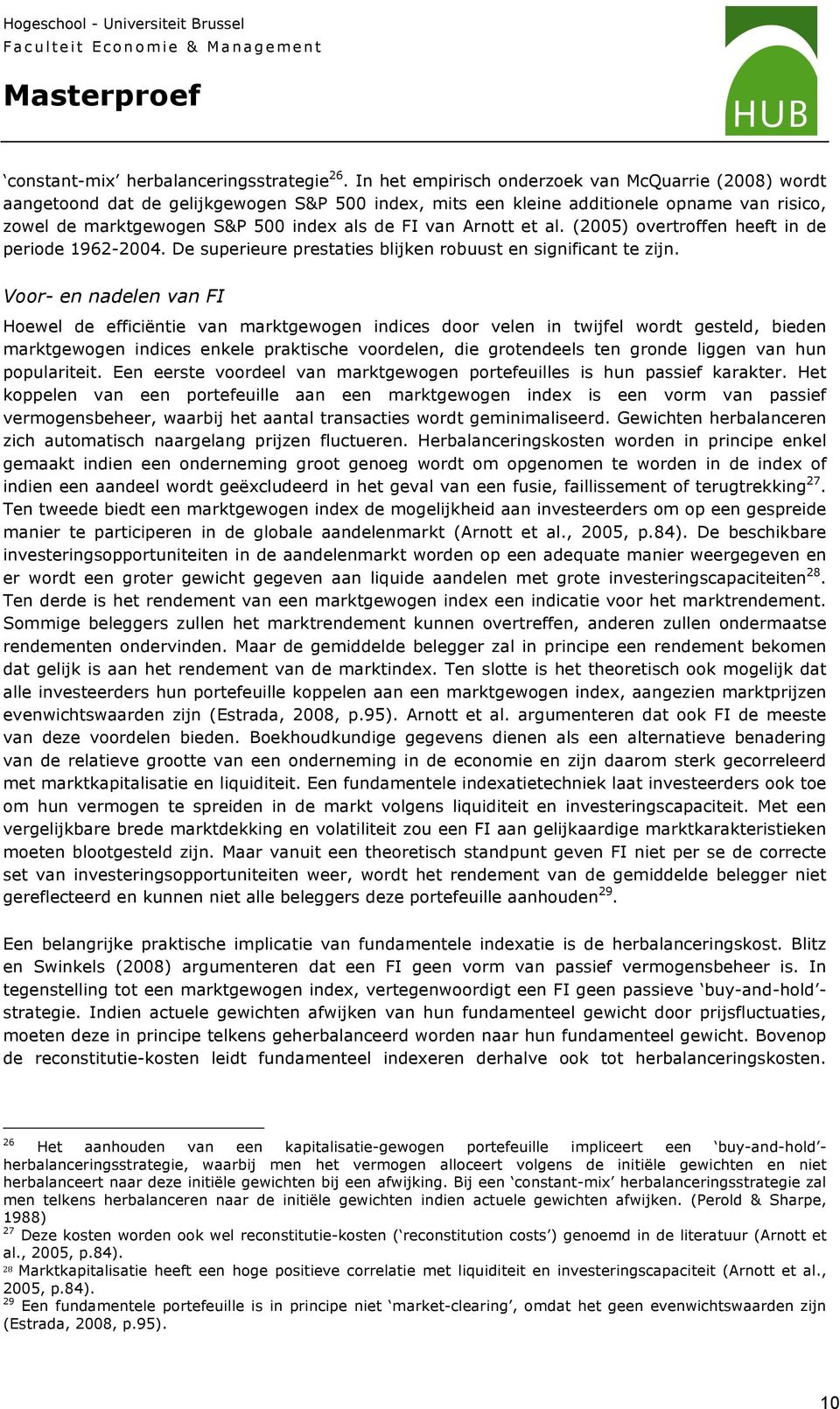 Arnott et al. (2005) overtroffen heeft in de periode 1962-2004. De superieure prestaties blijken robuust en significant te zijn.