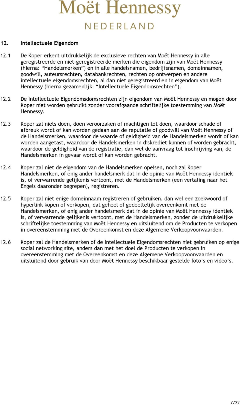 handelsnamen, bedrijfsnamen, domeinnamen, goodwill, auteursrechten, databankrechten, rechten op ontwerpen en andere intellectuele eigendomsrechten, al dan niet geregistreerd en in eigendom van Moët